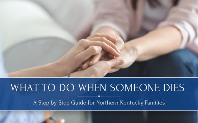 What to Do When Someone Dies: A Step-by-Step Guide for Northern Kentucky Families